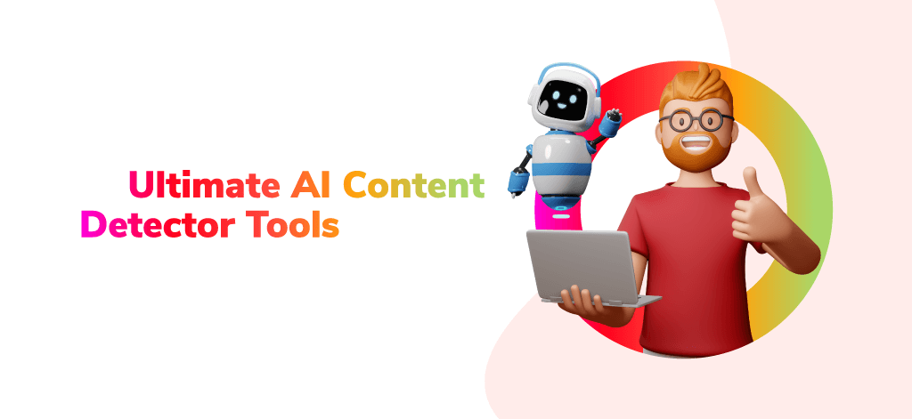 Ultimate AI Content Detector Tools In 2024