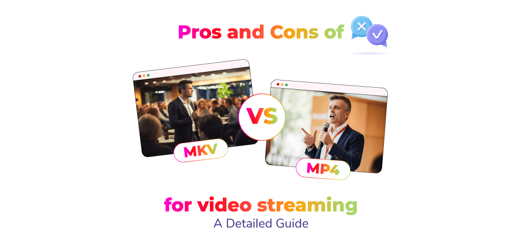 Pros and Cons of MKV vs. MP4 for video streaming: A Detailed Guide
