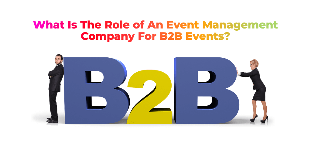 What Is The Role of An Event Management Company For B2B Events?